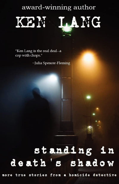 Standing In Death's Shadow: More True Stories from a Homicide Detective (The Homicide Series)