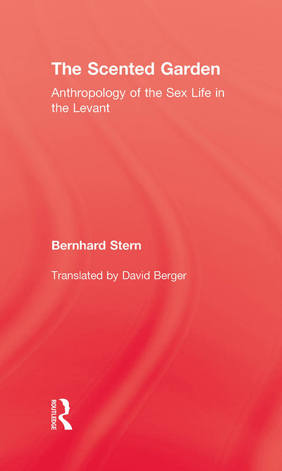 The Scented Garden: Anthropology of the Sex Life in the Levant (Kegan Paul Library of Sexual Life)