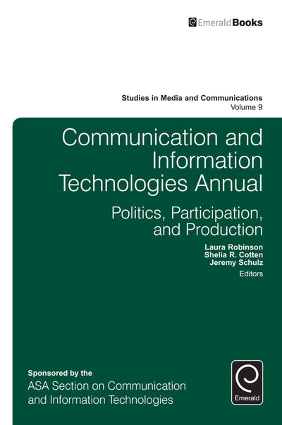 Communication and Information Technologies Annual (Studies in Media and Communications, 9)