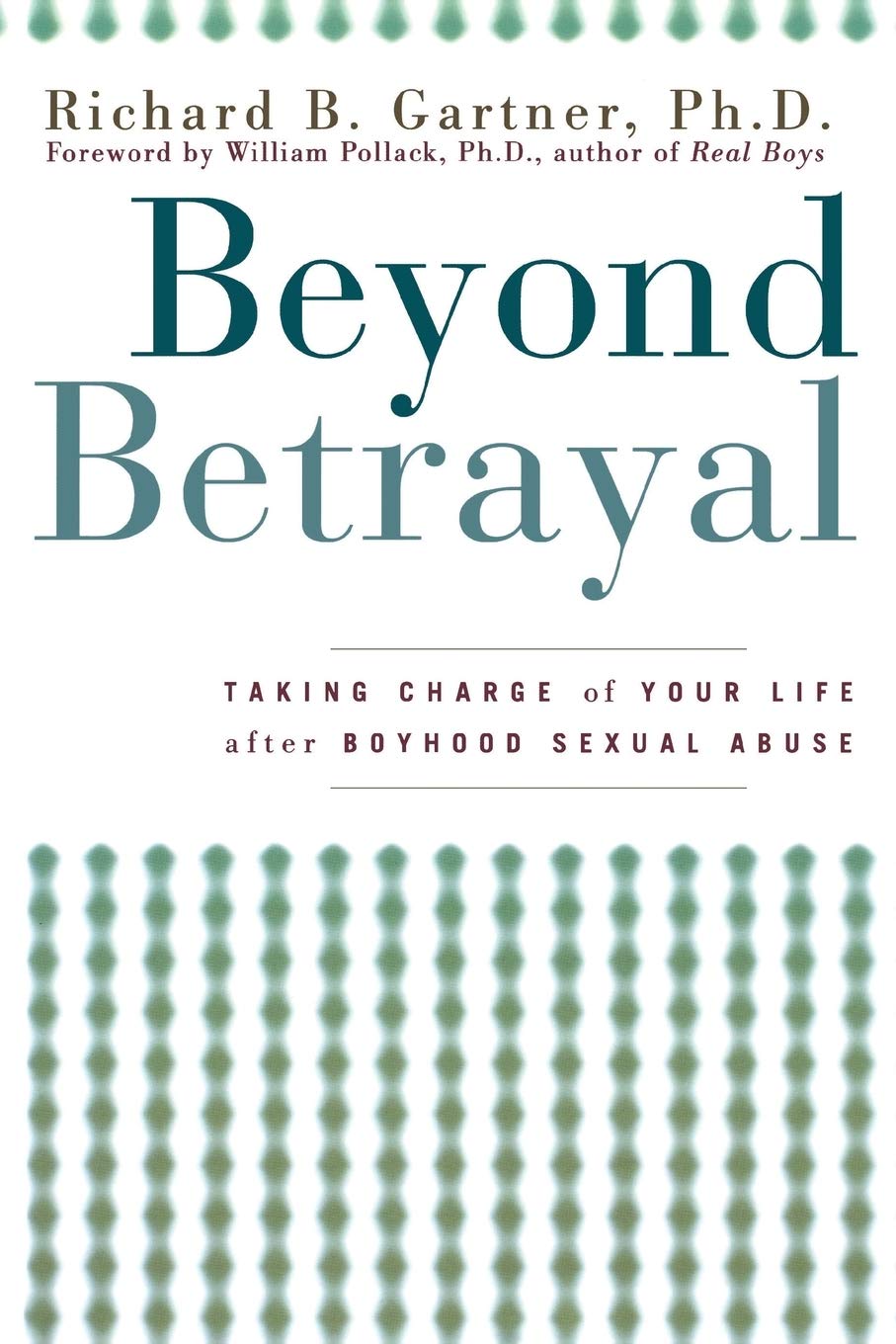 Beyond Betrayal: Taking Charge of Your Life after Boyhood Sexual Abuse