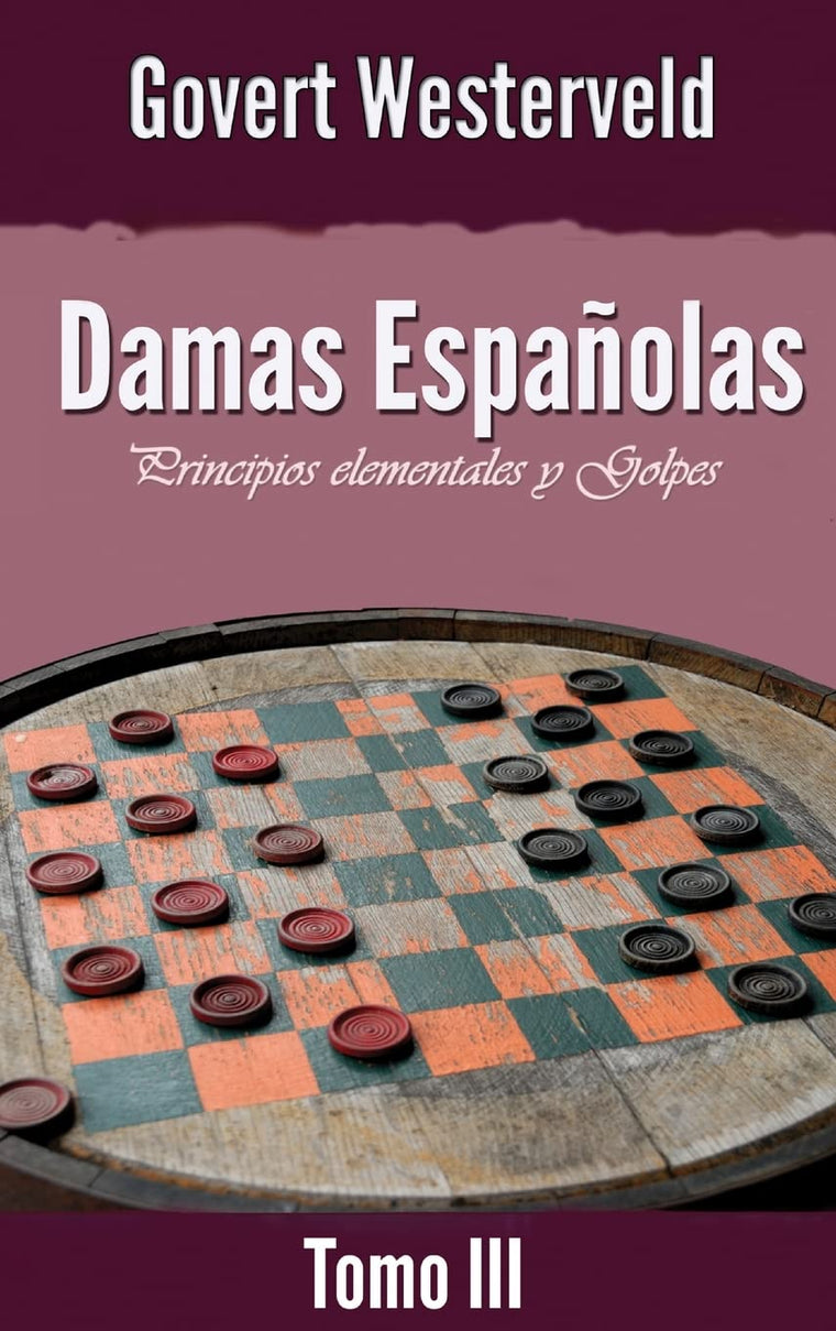 Damas Espaolas: Principios elementales y Golpes. Tomo III (Spanish Edition)