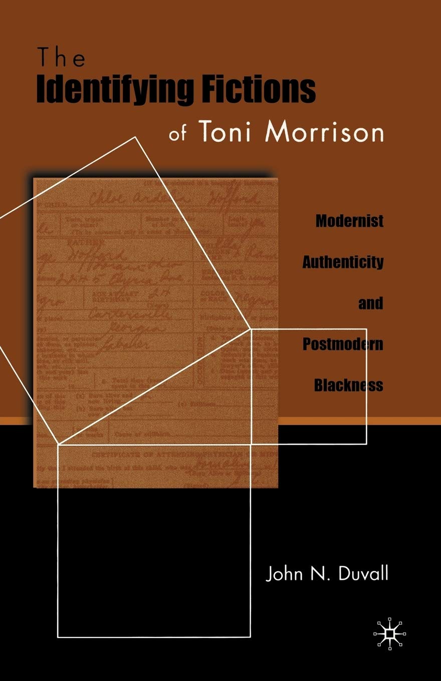 The Identifying Fictions of Toni Morrison: Modernist Authenticity and Postmodern Blackness