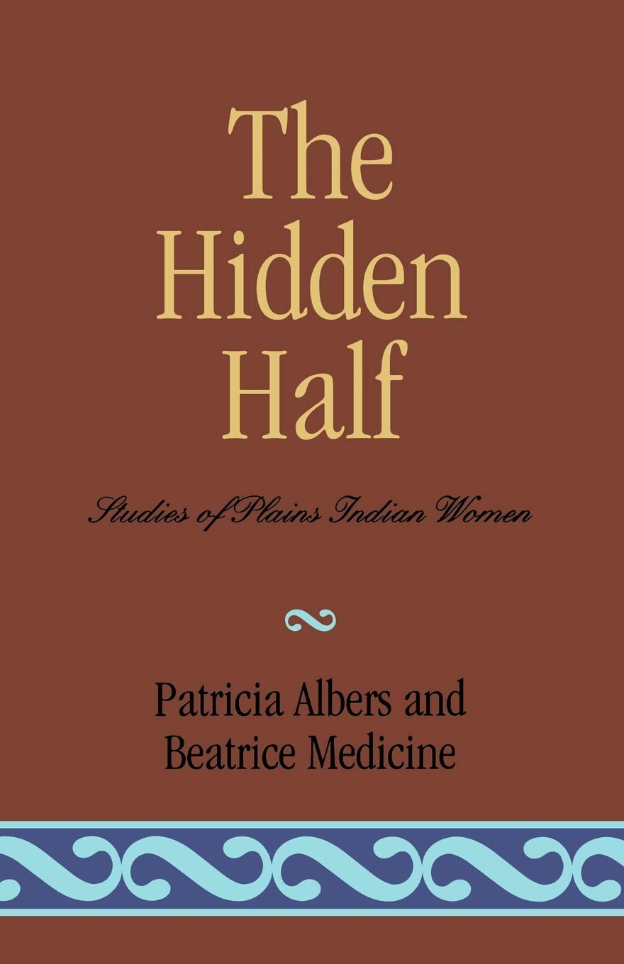 The Hidden Half: Studies of Plains Indian Women