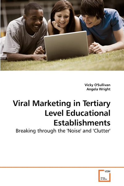 Viral Marketing in Tertiary Level Educational Establishments: Breaking through the 'Noise' and 'Clutter'