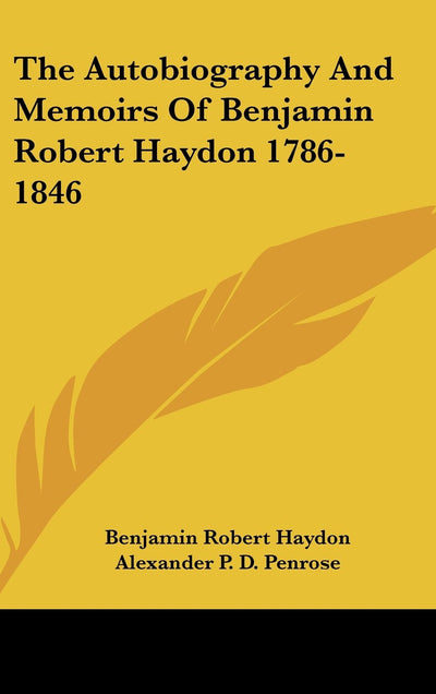 The Autobiography And Memoirs Of Benjamin Robert Haydon 1786-1846