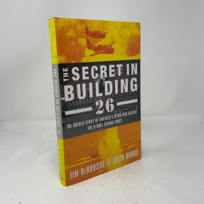 The Secret in Building 26: The Untold Story of America's Ultra War Against the U-boat Enigma Codes