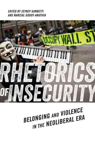 Rhetorics of Insecurity: Belonging and Violence in the Neoliberal Era (Social Science Research Council, 5)