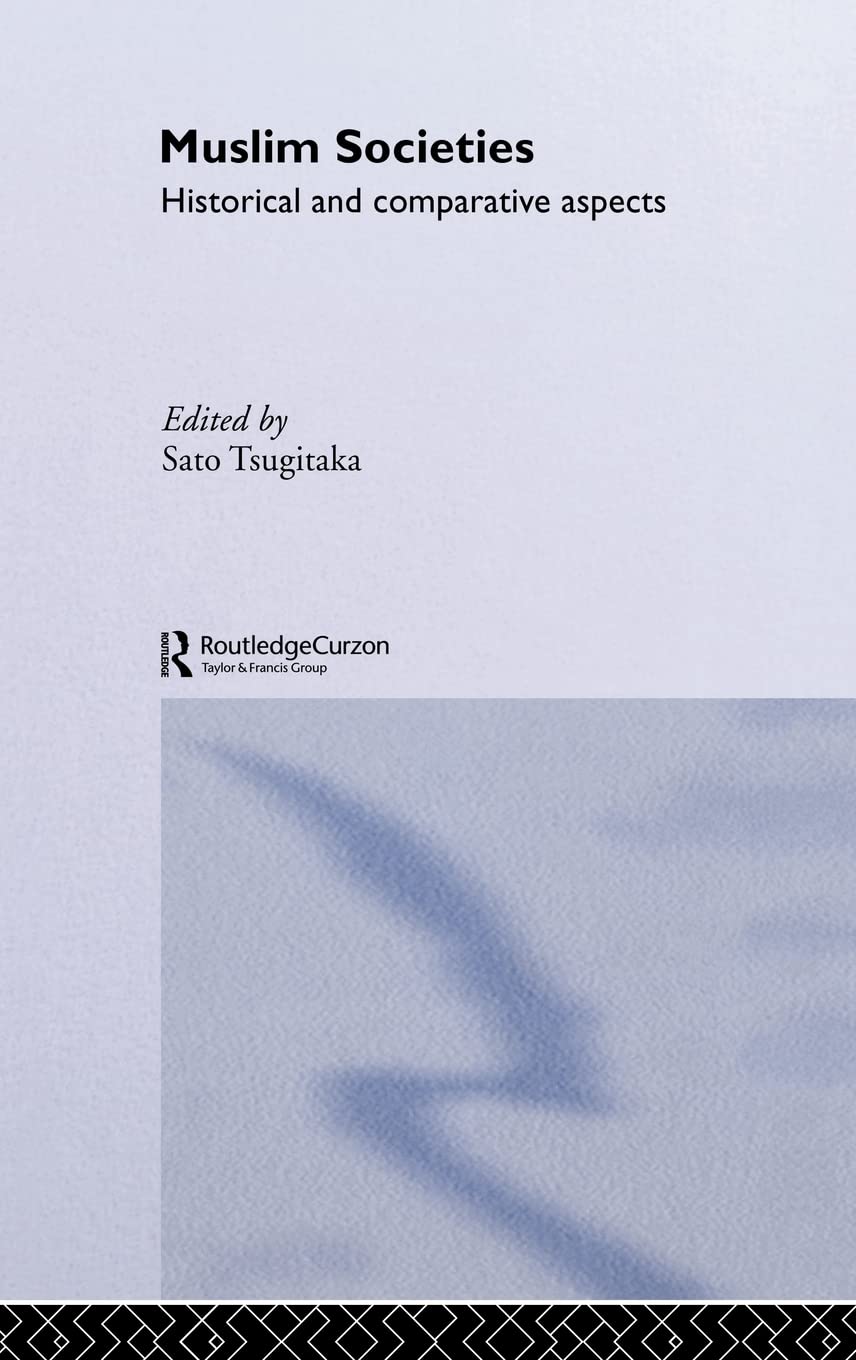Muslim Societies: Historical and Comparative Aspects (New Horizons in Islamic Studies)
