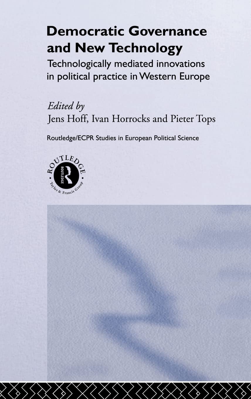 Democratic Governance and New Technology (Routledge/ECPR Studies in European Political Science)