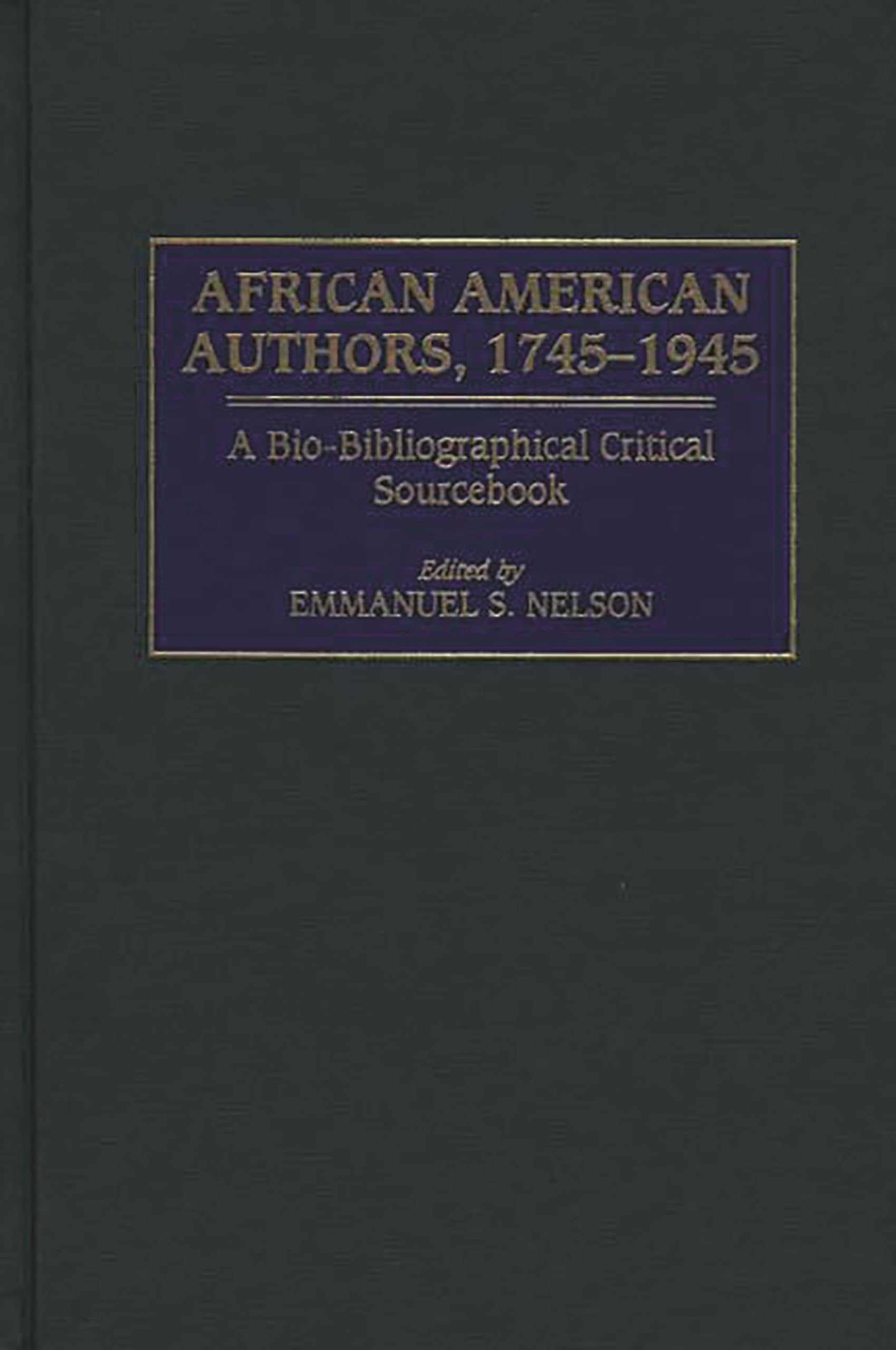 African American Authors, 1745-1945: A Bio-Bibliographical Critical Sourcebook