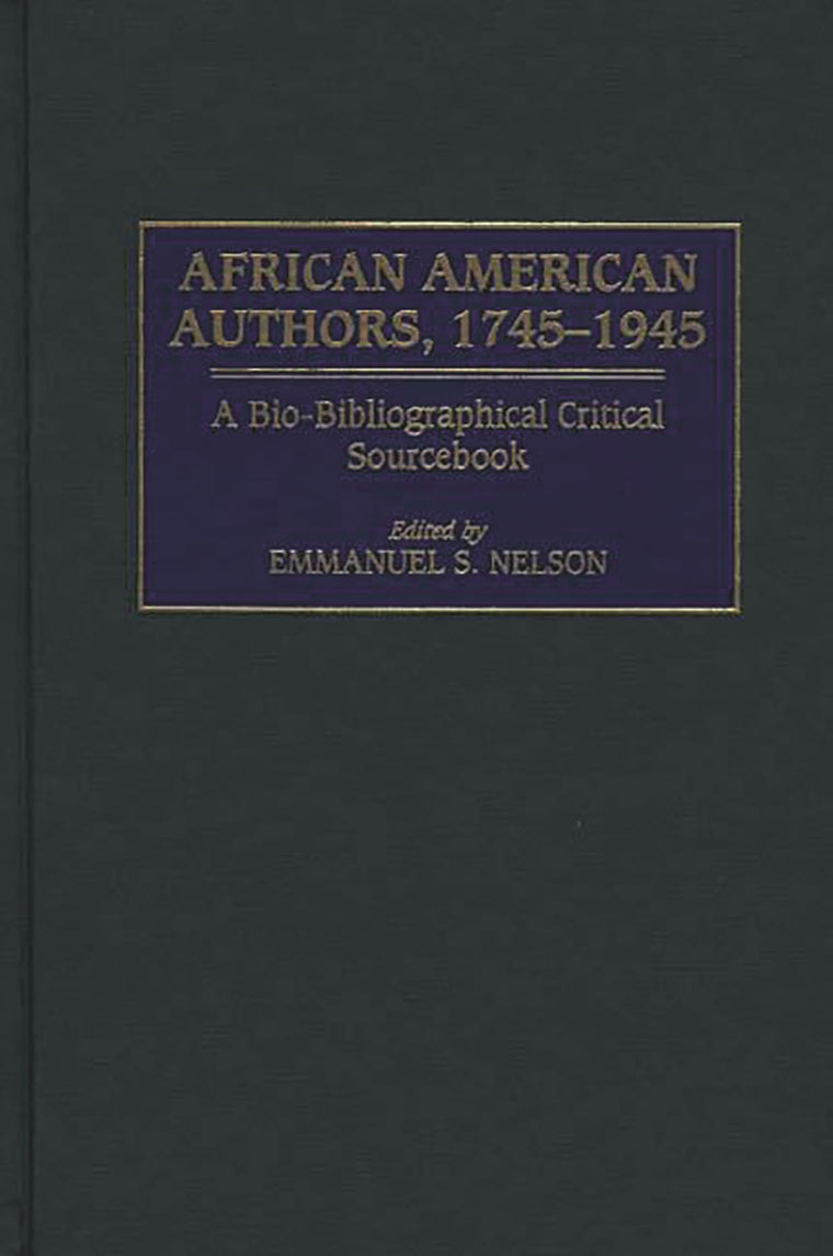 African American Authors, 1745-1945: A Bio-Bibliographical Critical Sourcebook