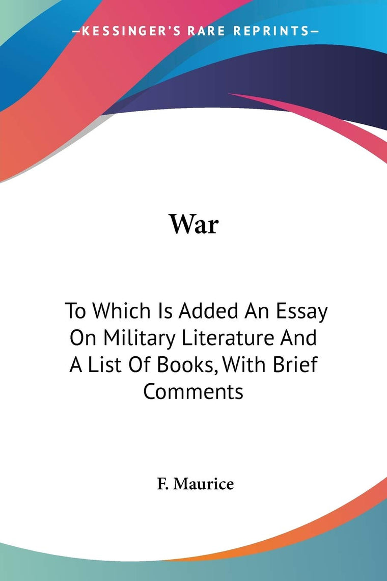 War: To Which Is Added An Essay On Military Literature And A List Of Books, With Brief Comments