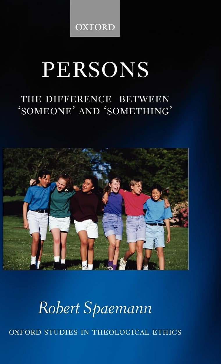 Persons: The Difference between `Someone' and `Something' (Oxford Studies in Theological Ethics)