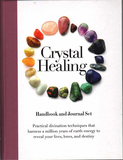 The Crystal Healing Handbook: Practical Divination Techniques that Harness a Million Years of Earth Energy to Reveal your Lives, Loves, and Destiny