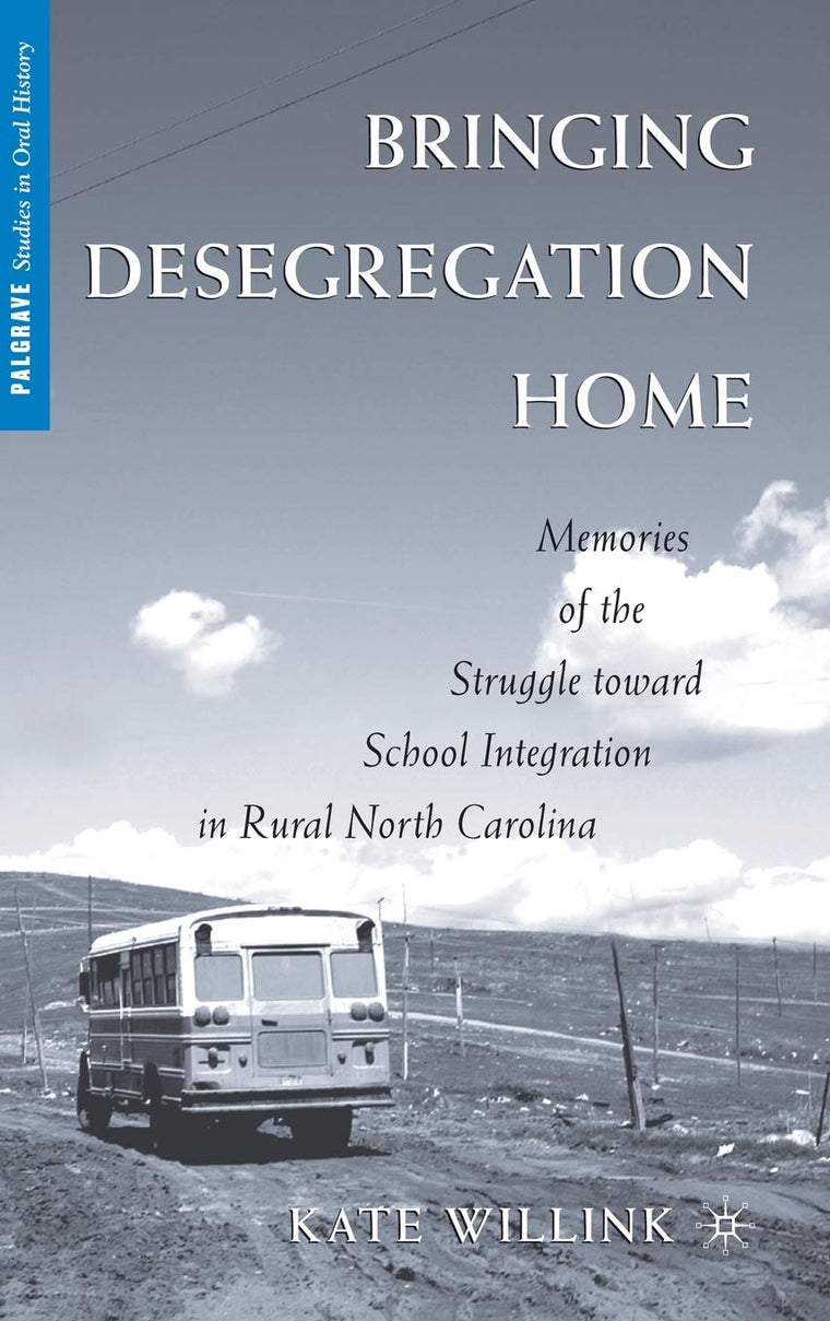 Bringing Desegregation Home: Memories of the Struggle toward School Integration in Rural North Carolina (Palgrave Studies in Oral History)