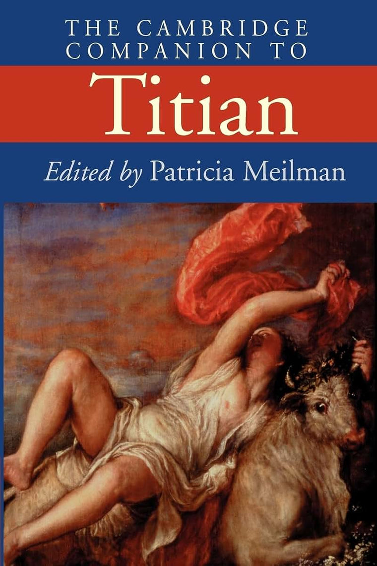 The Cambridge Companion to Titian (Cambridge Companions to the History of Art)