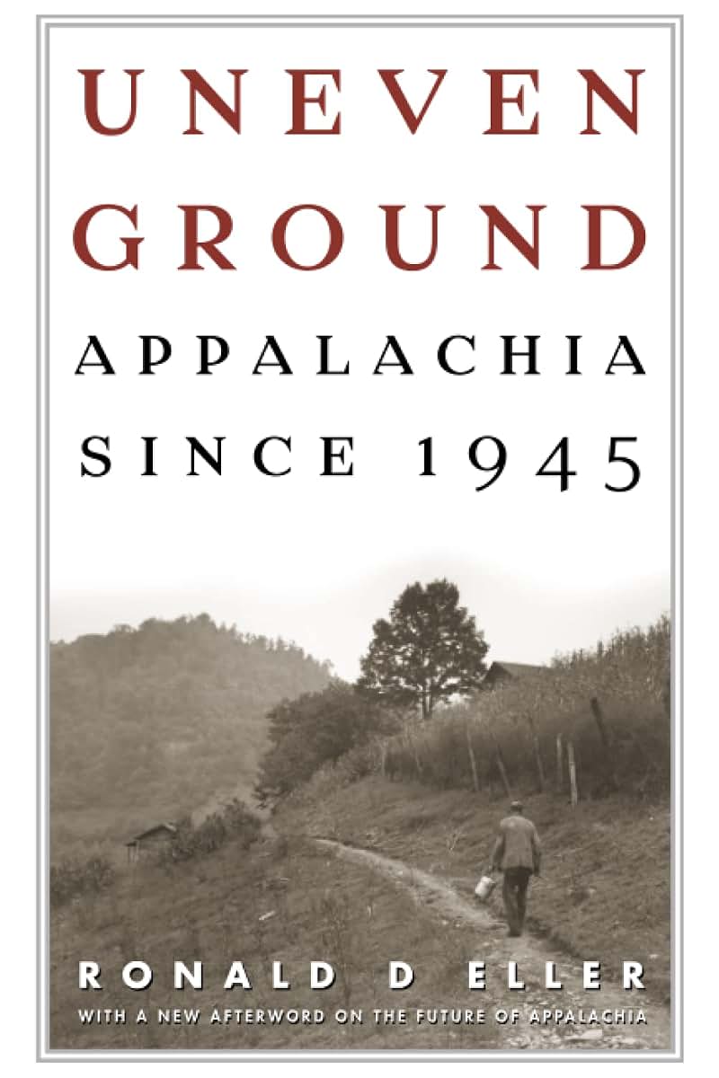 Uneven Ground: Appalachia since 1945