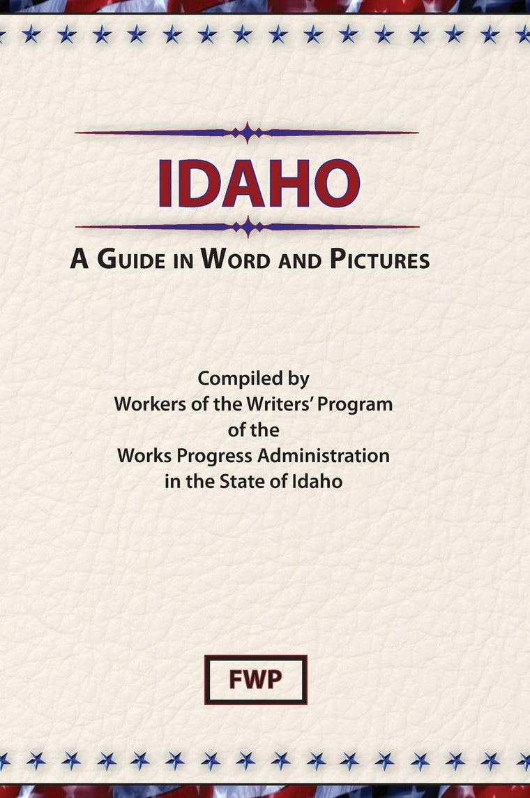 Idaho: A Guide In Word and Pictures (American Guide)