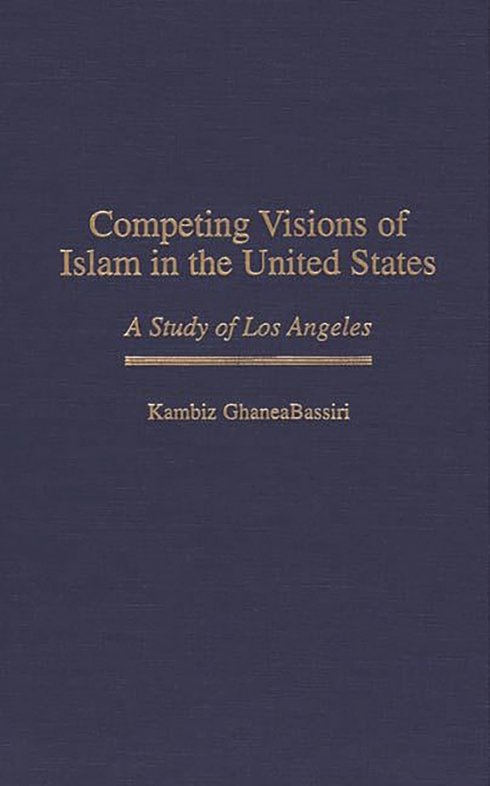 Competing Visions of Islam in the United States: A Study of Los Angeles (Contributions to the Study of Religion)
