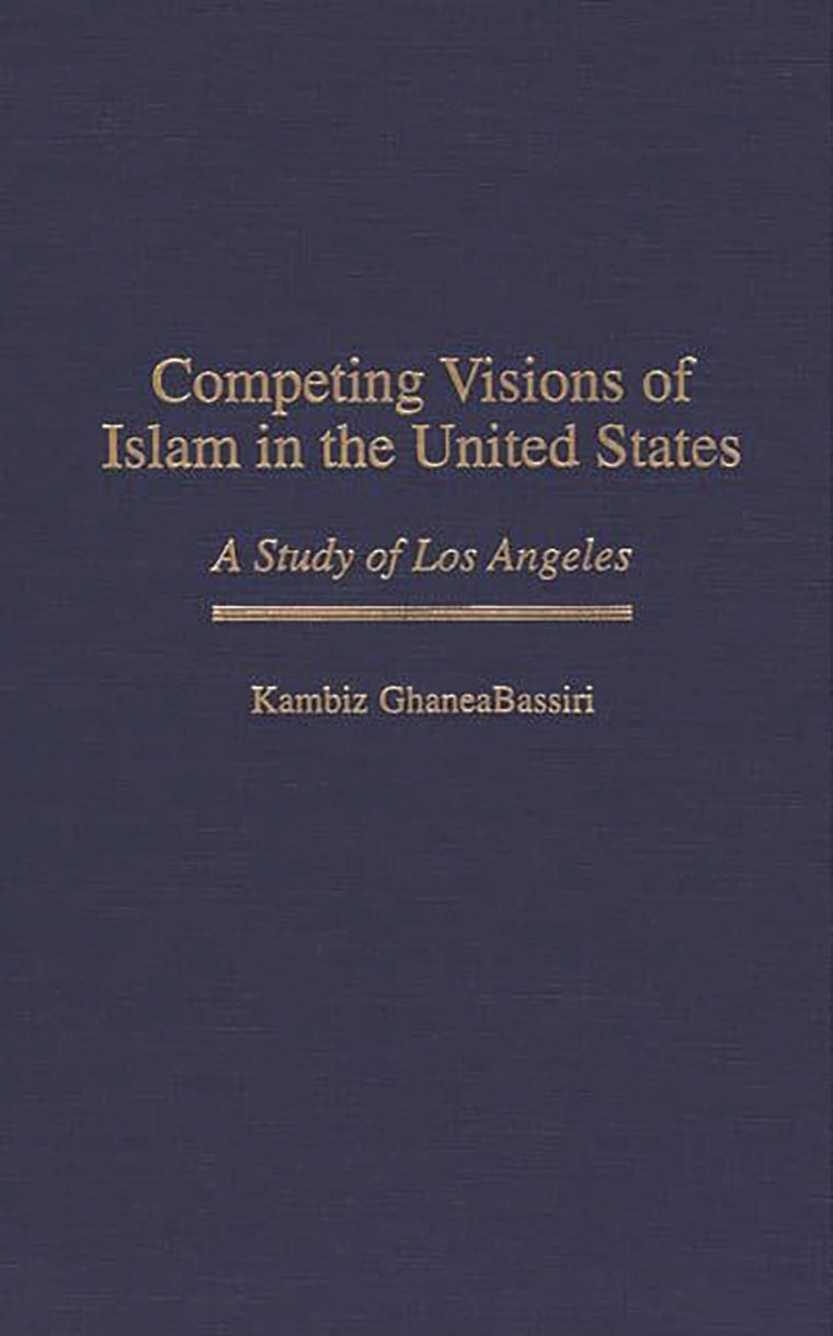 Competing Visions of Islam in the United States: A Study of Los Angeles (Contributions to the Study of Religion)
