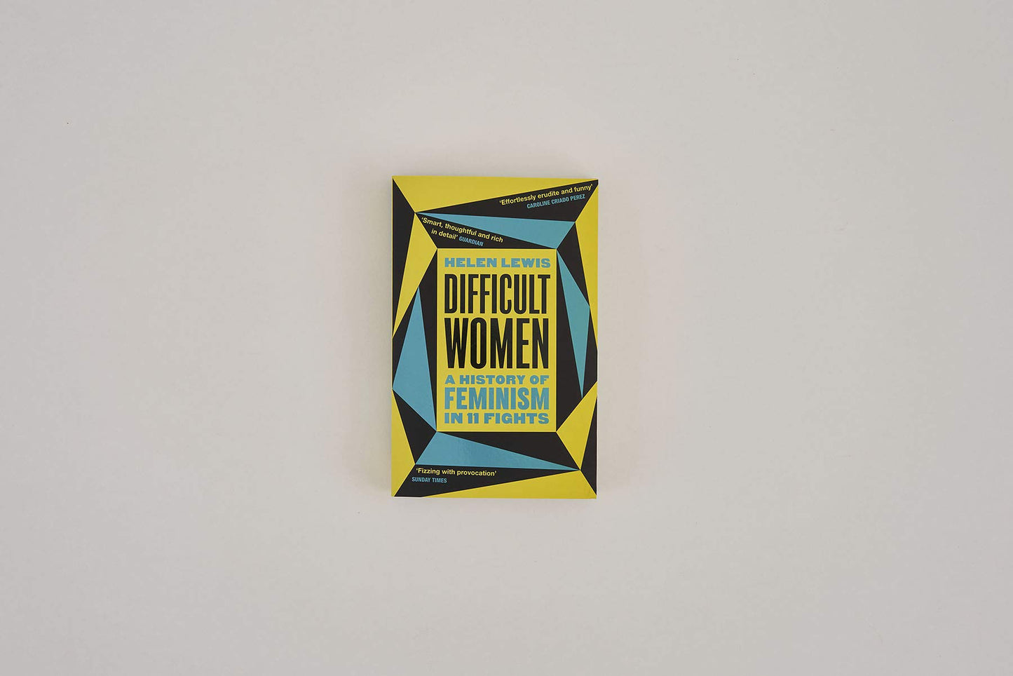 Difficult Women: A History of Feminism in 11 Fights (The Sunday Times Bestseller)