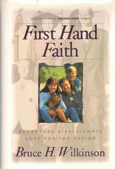 First Hand Faith: Recapture a Passionate Love for the Savior