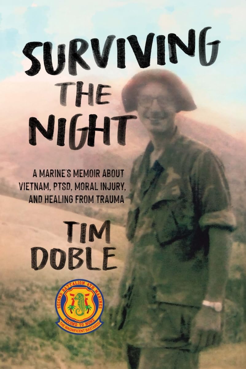 Surviving the Night: A Marine's Memoir about Vietnam, PTSD, Moral Injury, and Healing from Trauma