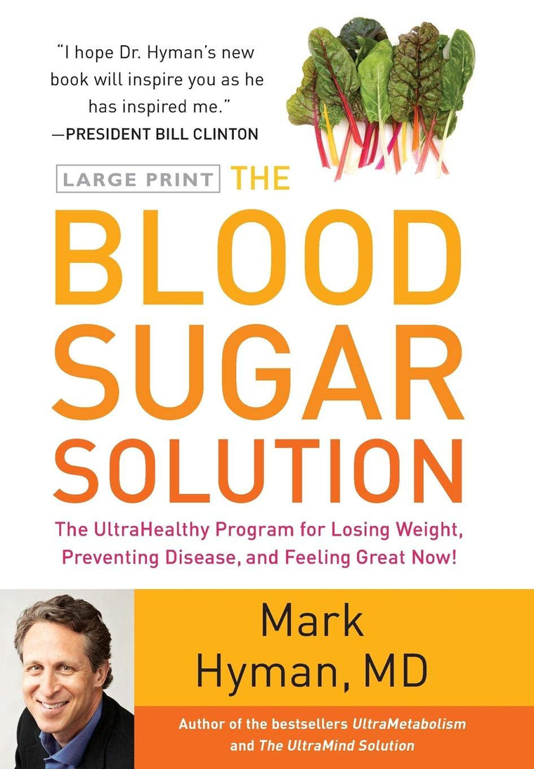 The Blood Sugar Solution: The UltraHealthy Program for Losing Weight, Preventing Disease, and Feeling Great Now! (The Dr. Mark Hyman Library, 1)
