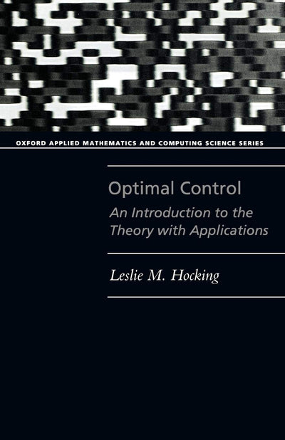 Optimal Control: An Introduction to the Theory with Applications (Oxford Applied Mathematics and Computing Science Series)