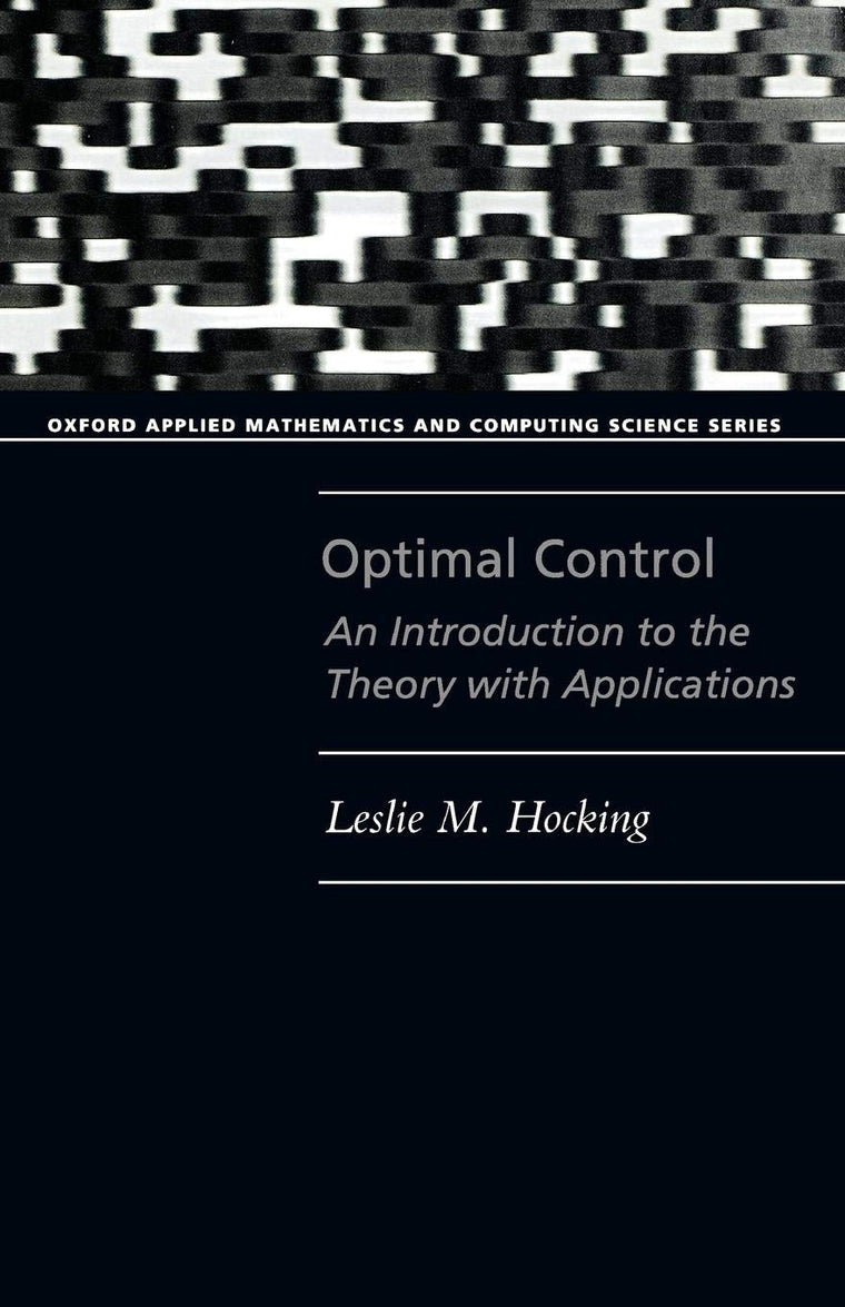 Optimal Control: An Introduction to the Theory with Applications (Oxford Applied Mathematics and Computing Science Series)