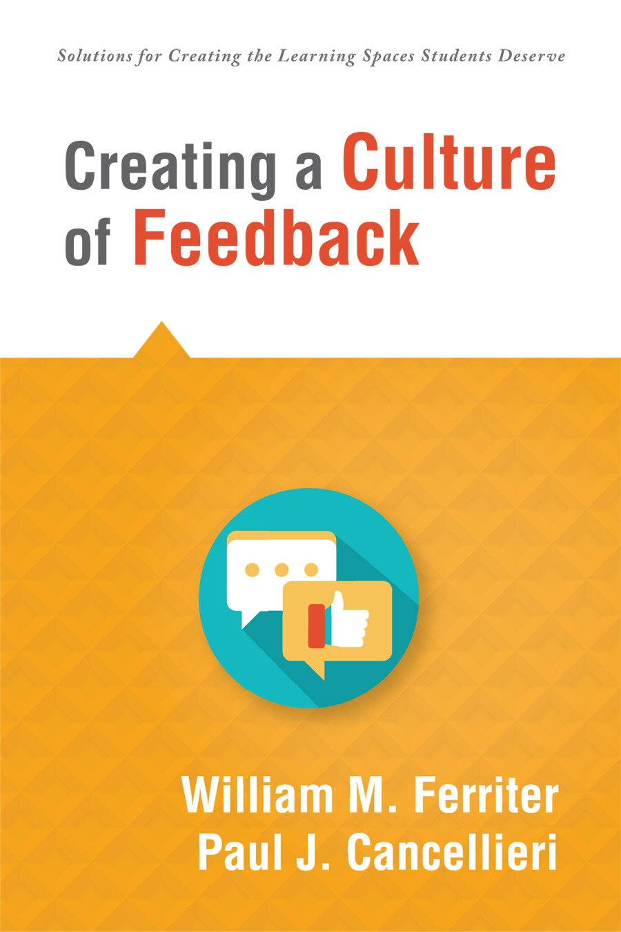 Creating a Culture of Feedback (Empower Students to Own Their Learning) (Solutions for Creating the Learning Spaces Students Deserve)