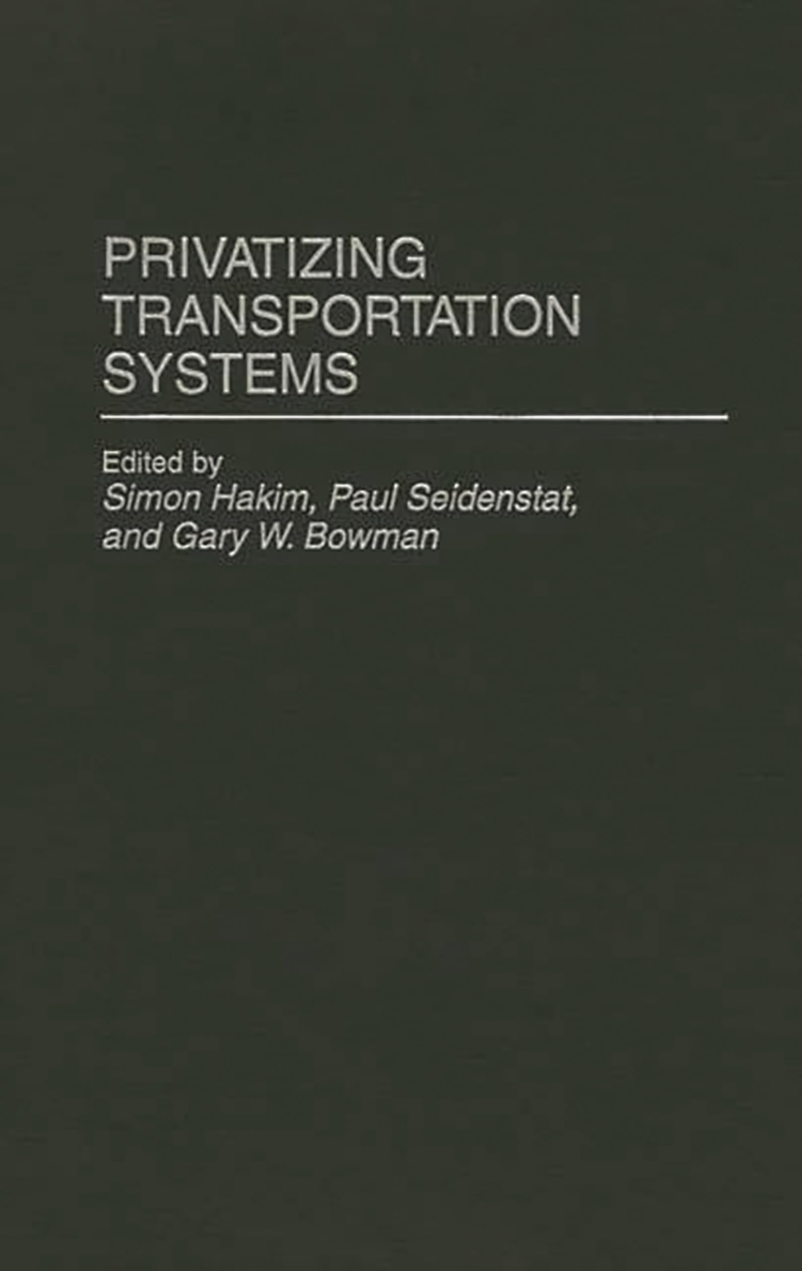 Privatizing Transportation Systems (Privatizing Government: An Interdisciplinary Series)