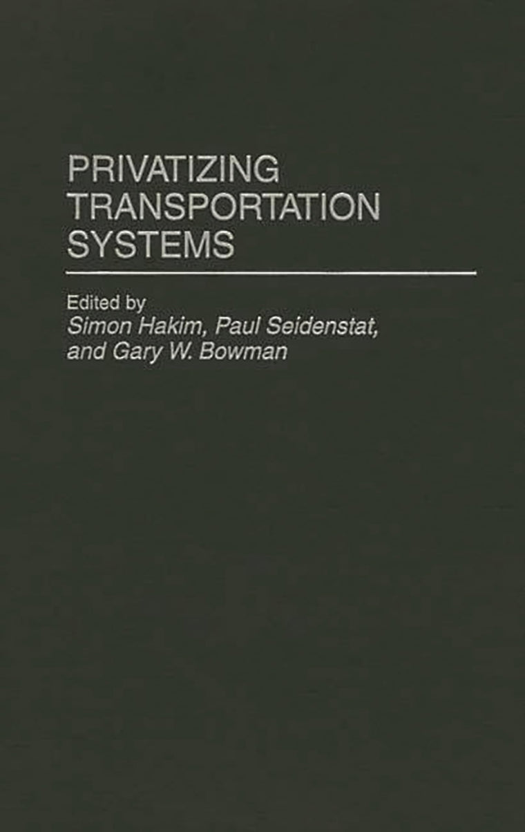 Privatizing Transportation Systems (Privatizing Government: An Interdisciplinary Series)