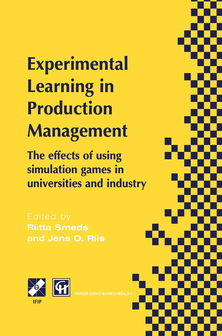 Experimental Learning in Production Management: IFIP TC5 / WG5.7 Third Workshop on Games in Production Management: The effects of games on developing ... in Information and Communication Technology)