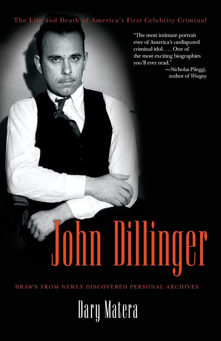 John Dillinger: The Life and Death of America's First Celebrity Criminal