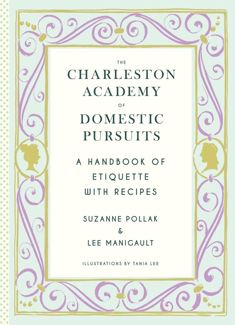 The Charleston Academy of Domestic Pursuits: A Handbook of Etiquette with Recipes