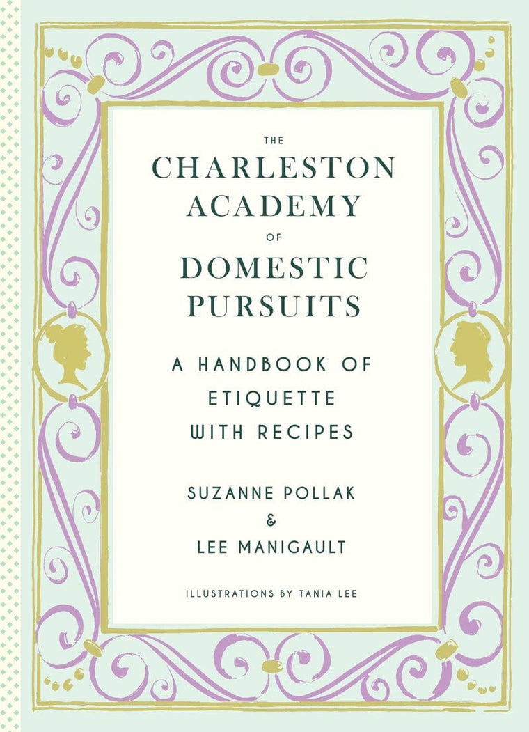 The Charleston Academy of Domestic Pursuits: A Handbook of Etiquette with Recipes