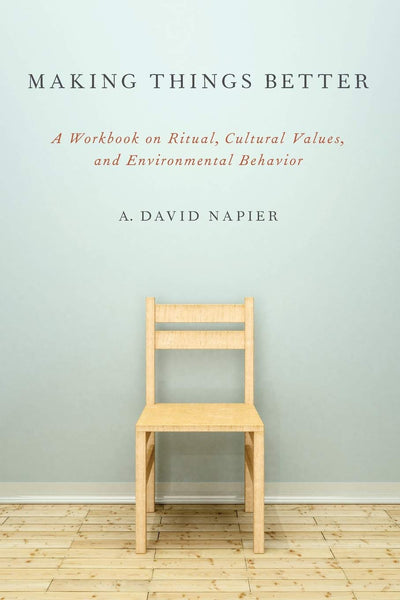 Making Things Better: A Workbook on Ritual, Cultural Values, and Environmental Behavior (Oxford Ritual Studies)
