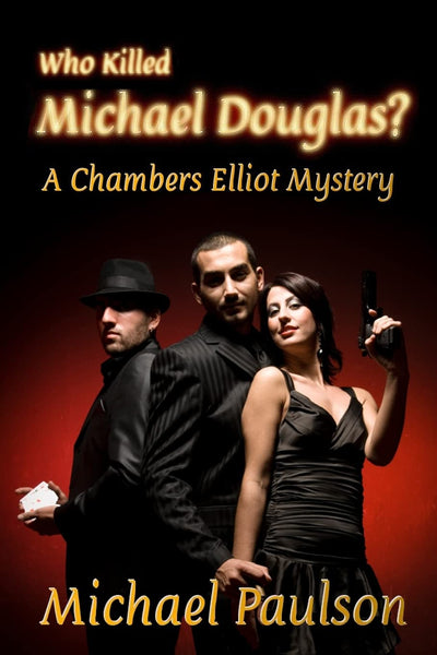 Who Killed Michael Douglas: A Chambers Elliot Mystery