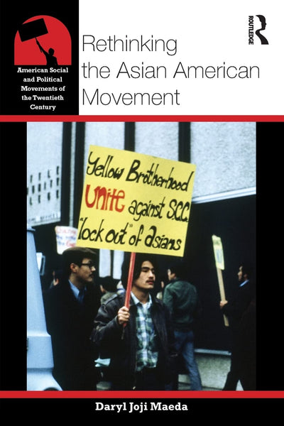 Rethinking the Asian American Movement (American Social and Political Movements of the 20th Century)