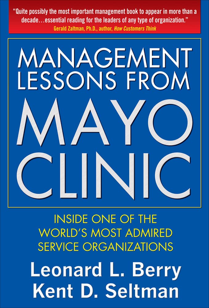 Management Lessons from Mayo Clinic: Inside One of the Worlds Most Admired Service Organizations