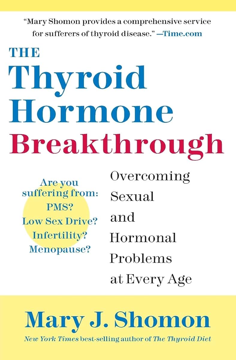 The Thyroid Hormone Breakthrough: Overcoming Sexual and Hormonal Problems at Every Age