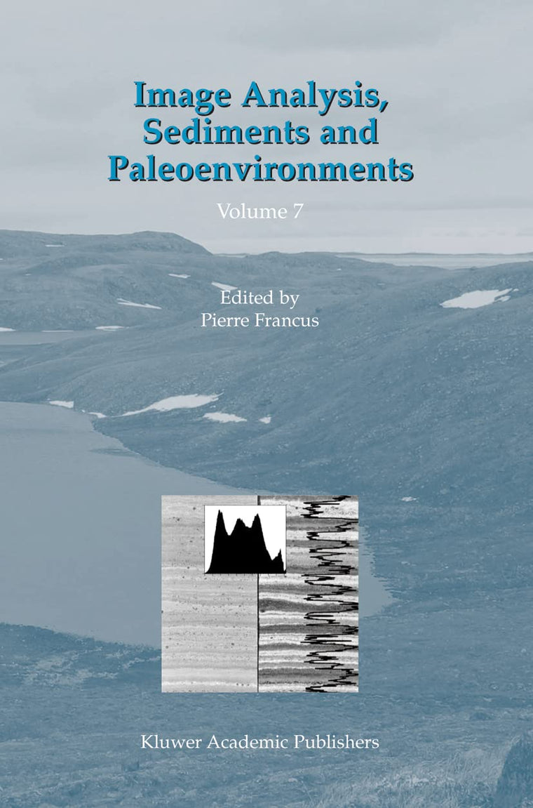 Image Analysis, Sediments and Paleoenvironments (Developments in Paleoenvironmental Research, 7)