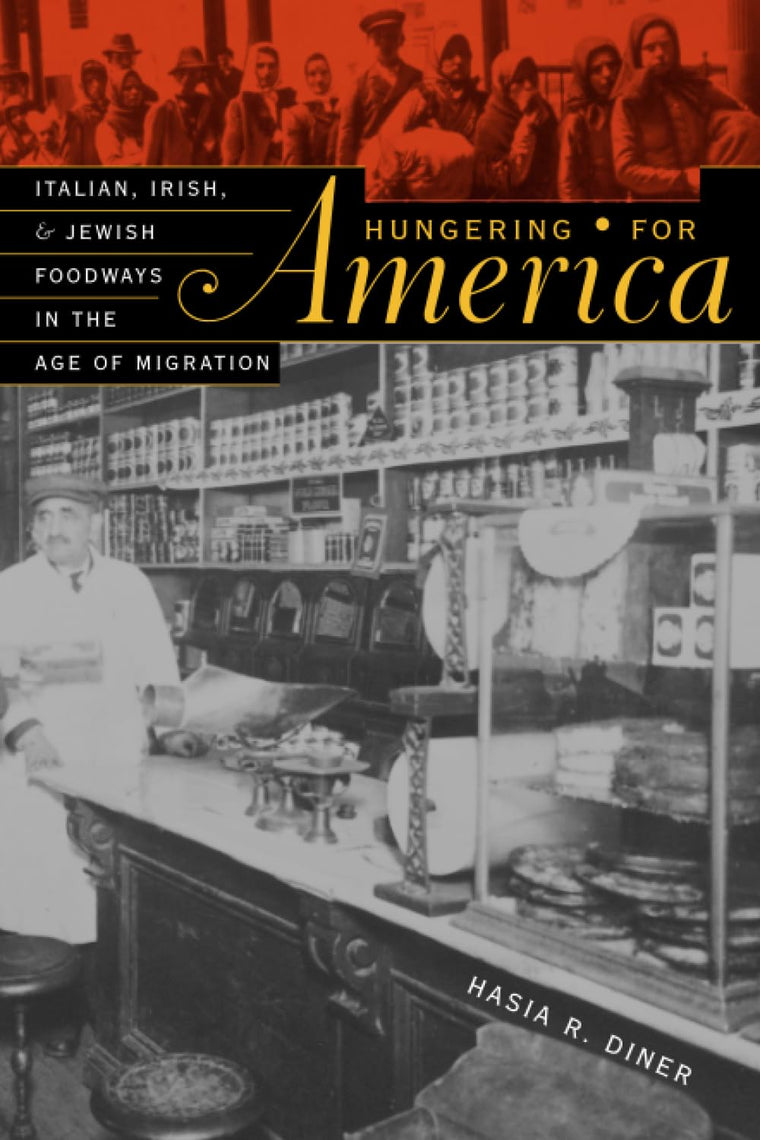 Hungering for America: Italian, Irish, and Jewish Foodways in the Age of Migration