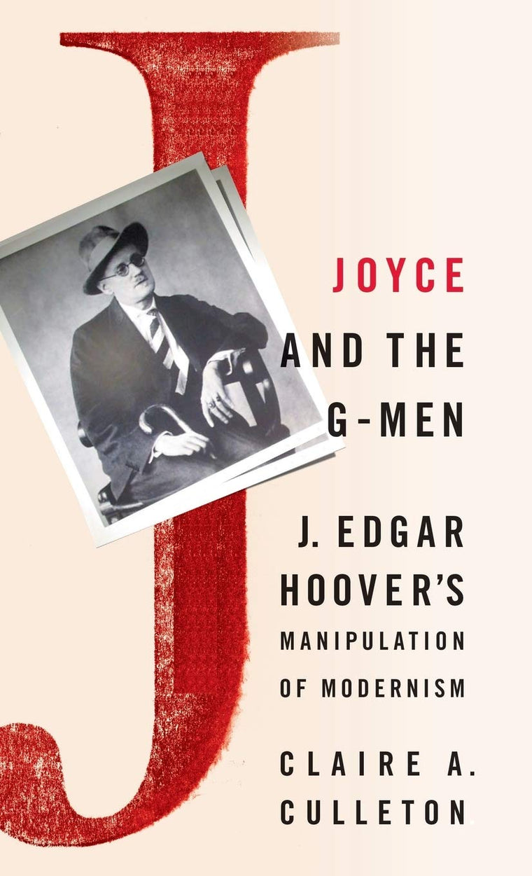Joyce and the G-Men: J. Edgar Hoovers Manipulation of Modernism