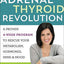 The Adrenal Thyroid Revolution: A Proven 4-Week Program to Rescue Your Metabolism, Hormones, Mind & Mood