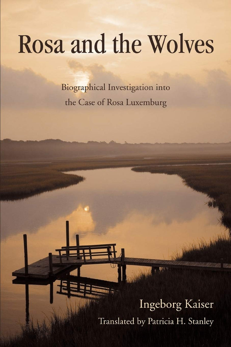 Rosa and the Wolves: Biographical Investigation into the Case of Rosa Luxemburg