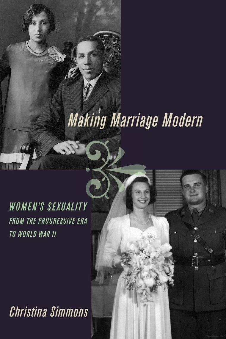 Making Marriage Modern: Women's Sexuality from the Progressive Era to World War II (Studies in the History of Sexuality)