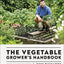 The Vegetable Grower's Handbook: Unearth Your Garden's Full Potential
