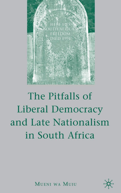 The Pitfalls of Liberal Democracy and Late Nationalism in South Africa